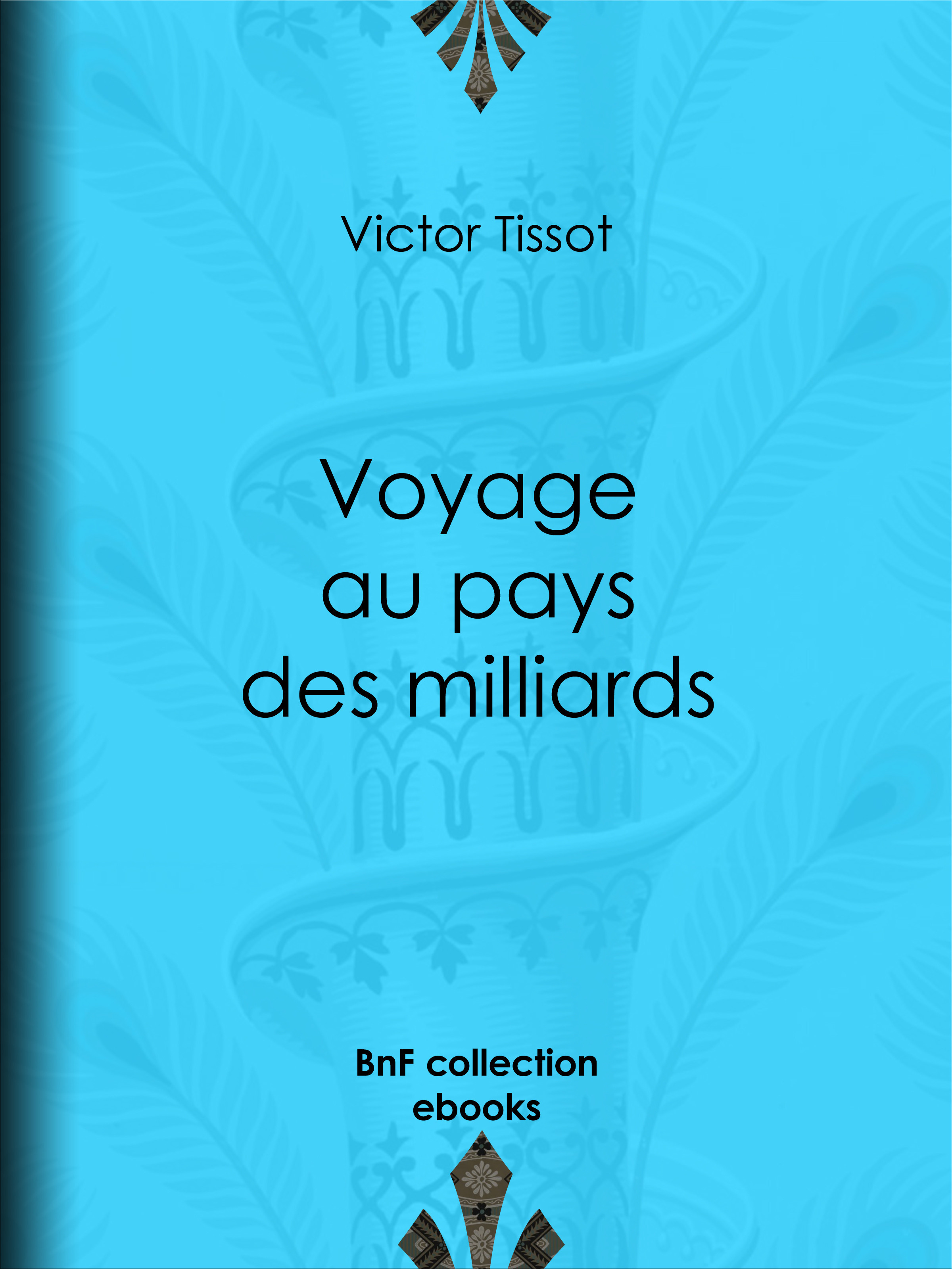 Couverture ebook de Voyage au pays des milliards, de Victor Tissot