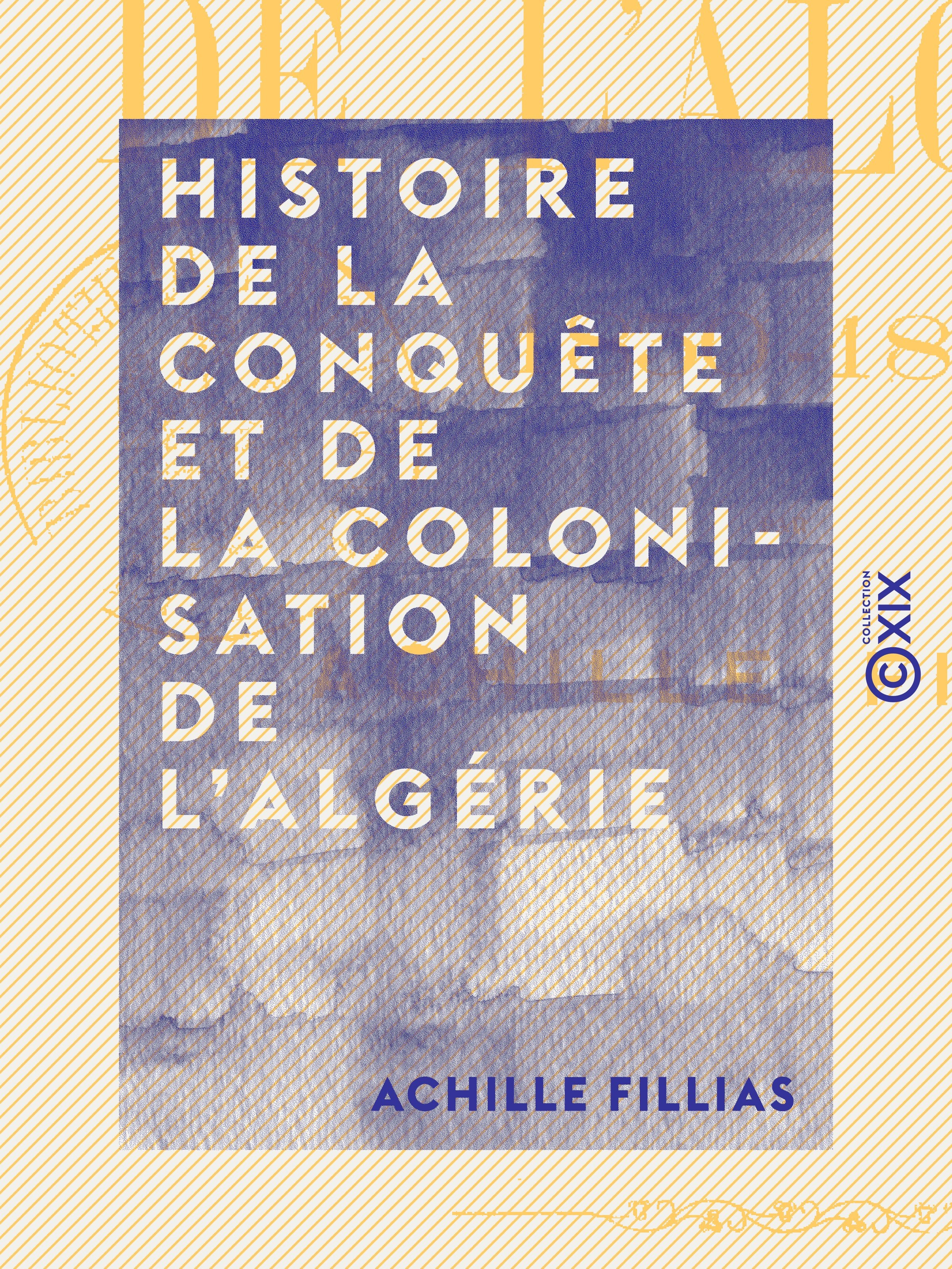 Couverture ebook de Histoire de la conquête et de la colonisation de l'Algérie - 1830-1860, de Achille Fillias