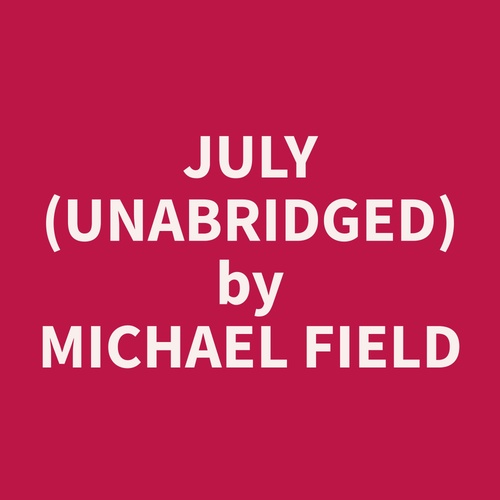 Couverture audiobook de July (Unabridged), de Michael  Field
