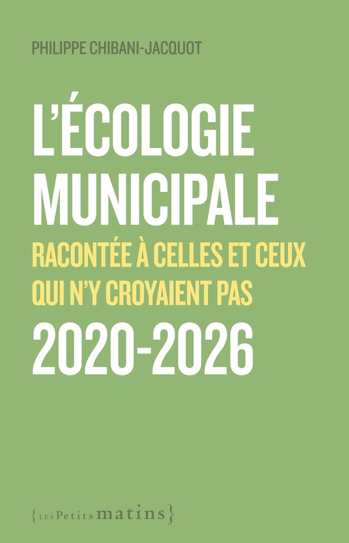 Couverture ebook de L'écologie municipale - Racontée à celles et ceux qui n'y croyaient pas 2020-2026, de Philippe Chibani-Jacquot