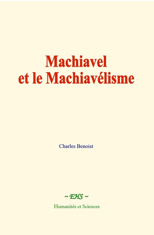 ebook cover of Machiavel et le Machiavélisme, by Charles Benoist