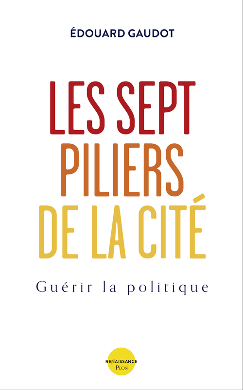 Couverture ebook de Les sept piliers de la Cité - Guérir la Politique, de Édouard Gaudot
