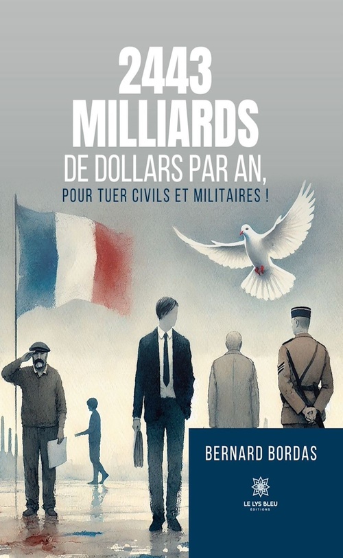 ebook cover of 2443 milliards de dollars par an, pour tuer civils et militaires !, by Bernard Bordas