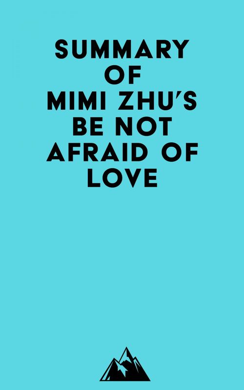 ebook cover of Summary of Mimi Zhu's Be Not Afraid of Love, by Everest Media