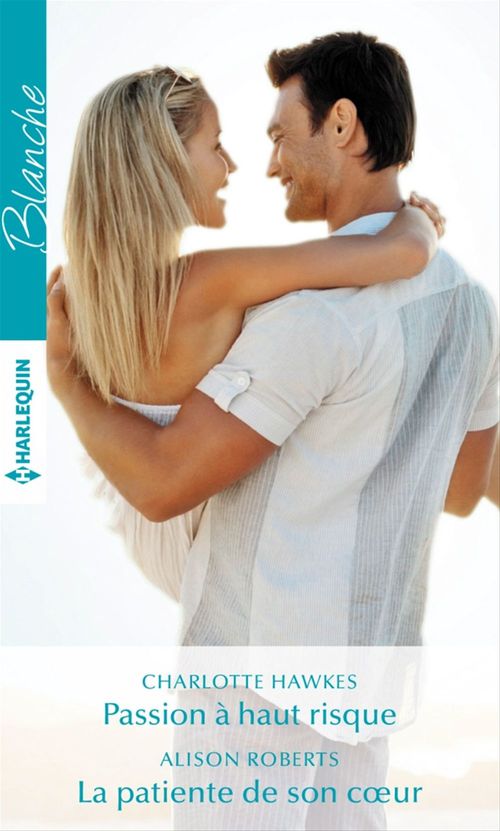 ebook cover of Passion à haut risque - La patiente de son coeur, by Charlotte Hawkes, Alison Roberts