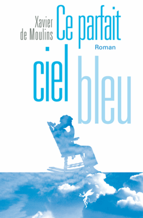 Couverture ebook de Ce parfait ciel bleu, de Xavier de Moulins
