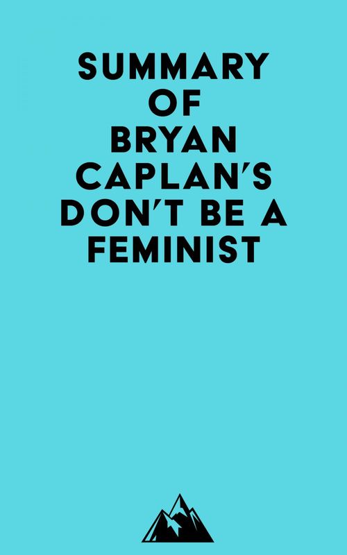 ebook cover of Summary of Bryan Caplan's Don't Be a Feminist, by Everest Media