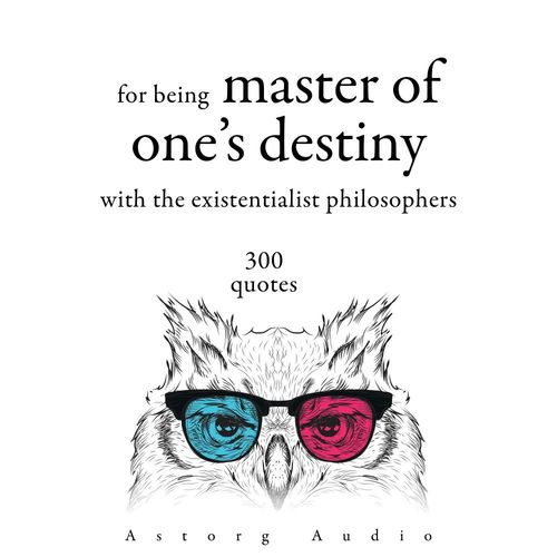 audiobook cover of 300 Quotations for Being Master of One's Destiny with the Existentialist Philosophers, by Friedrich Nietzsche, Fyodor Dostoevsky, Soren Kierkegaard