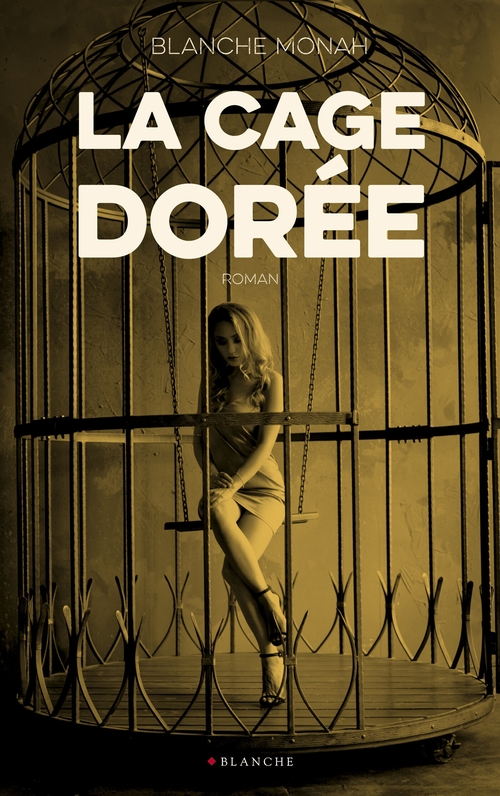 Couverture ebook de La cage dorée, de Blanche Monah
