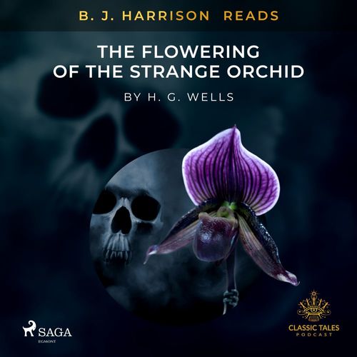 audiobook cover of B. J. Harrison Reads The Flowering of the Strange Orchid, by H. G. Wells