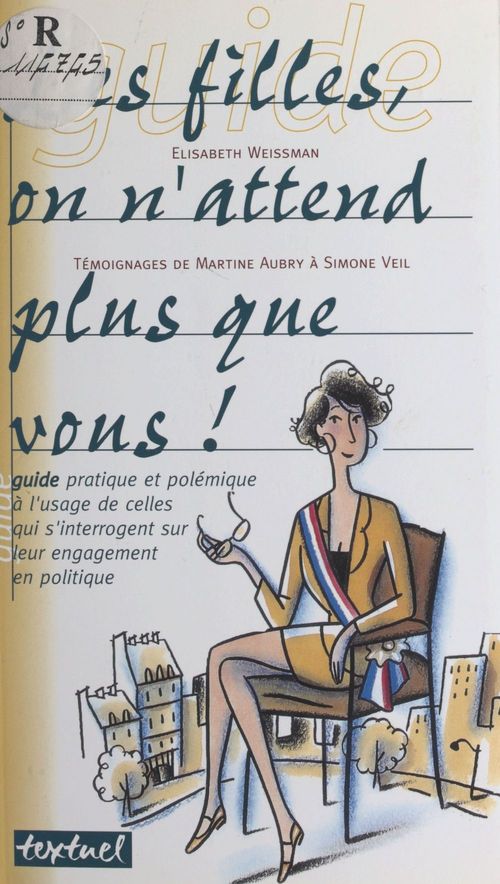 Couverture ebook de Les filles, on n'attend plus que vous ! Guide pratique et polémique à l'usage de celles qui s'interrogent sur leur engagement en politique, de Elisabeth Weissman