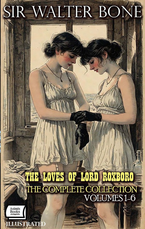 ebook cover of The Loves of Lord Roxboro: The Complete Collection. Volumes 1-6. Illustrated, by Sir Walter Bone