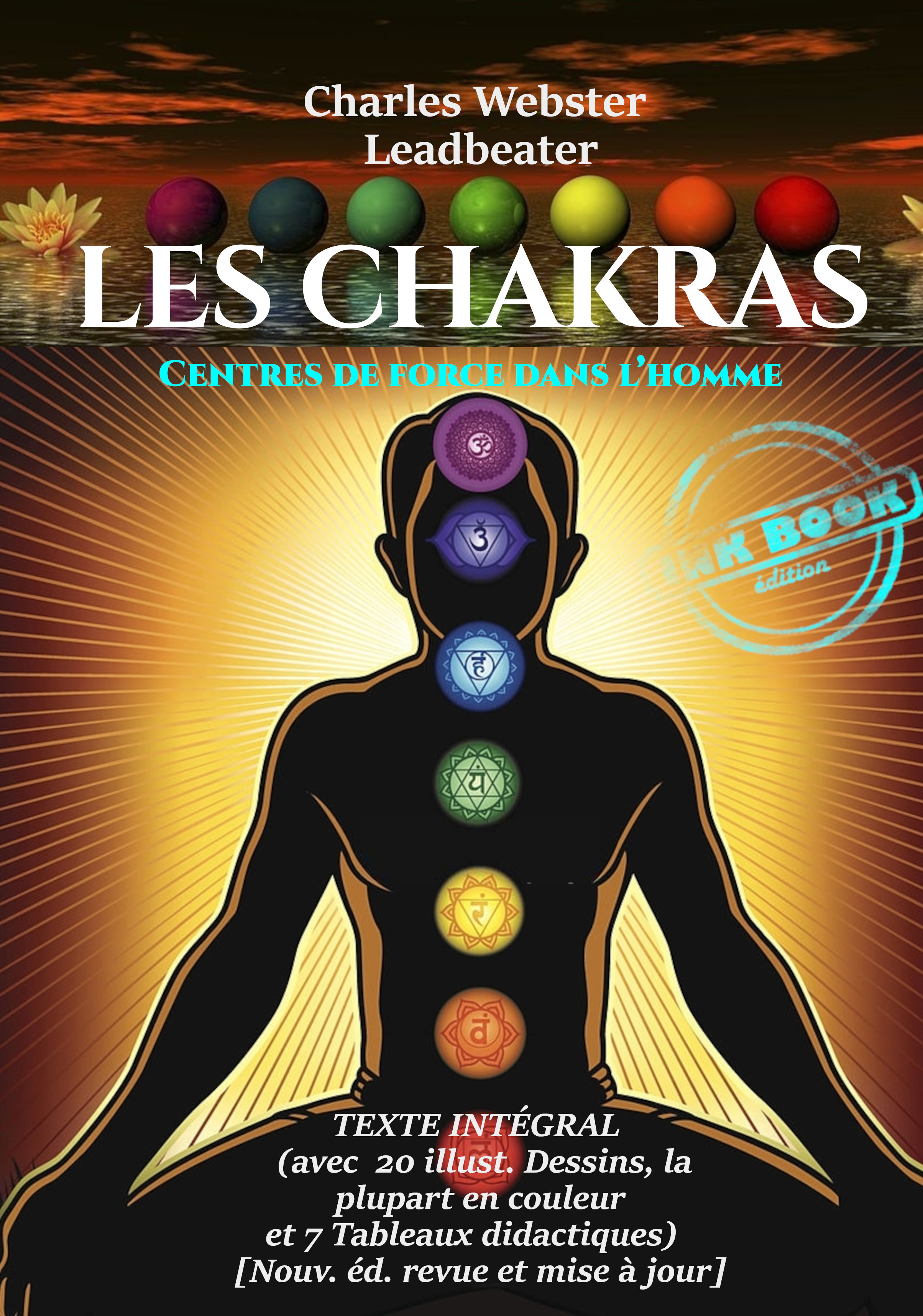 ebook cover of Les Chakras : Centres de Force dans l´Homme (avec 10 planches couleur, 10 figures N&B et 7 tableaux) [édition intégrale revue et mise à jour], by Charles Webster Leadbeater