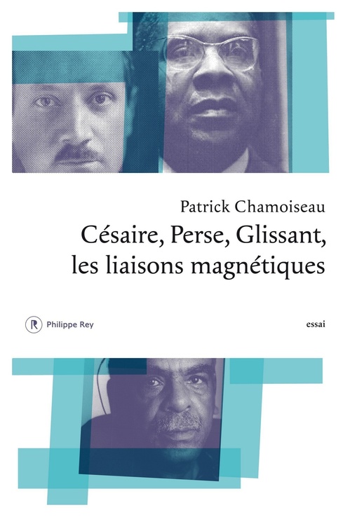 Couverture ebook de Césaire, Perse, Glissant - Les liaisons magnétiques, de Patrick Chamoiseau