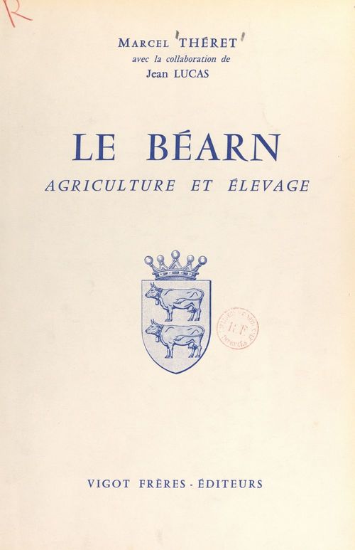 Couverture ebook de Le Béarn, agriculture et élevage, de Jean-Robert Lucas, Marcel Theret