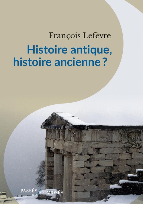 Couverture ebook de Histoire antique, histoire ancienne ?, de François Lefèvre