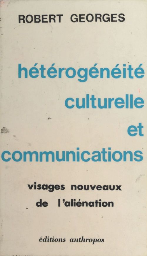 Couverture ebook de Hétérogénéité culturelle et communications : visages nouveaux de l'aliénation, de Georges R.