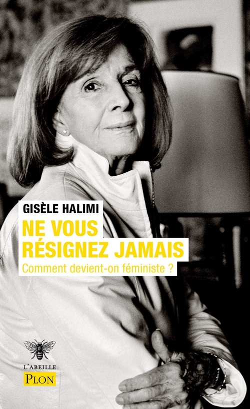 Couverture ebook de Ne vous résignez jamais - Comment devient-on féministe ?, de Gisèle Halimi