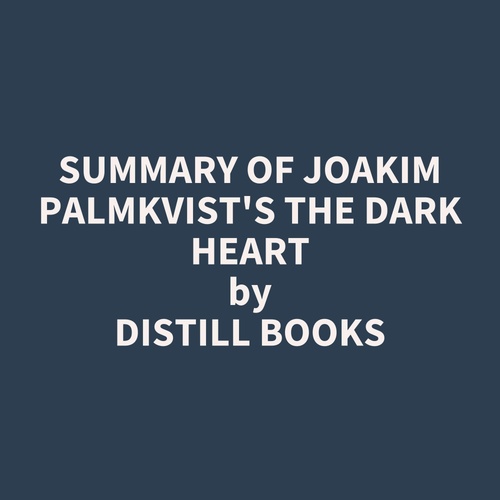 audiobook cover of Summary of Joakim Palmkvist's The Dark Heart, by Distill Books