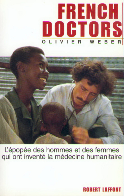 ebook cover of French doctors - NE - L'EPOPEE DES HOMMES ET DES FEMMES QUI ONT INVENTE LA MEDECINE HUMANITAIRE, by Olivier Weber