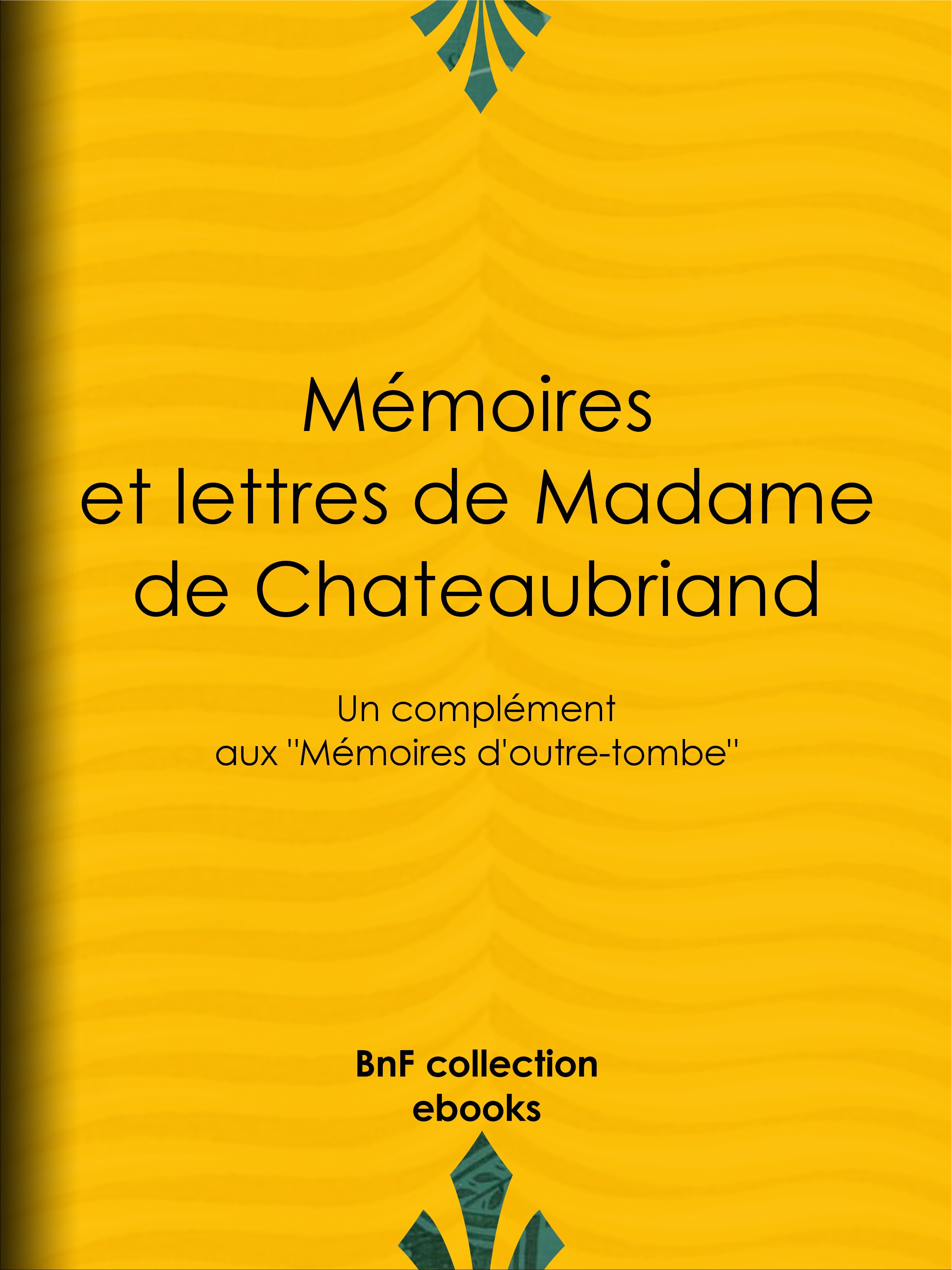 Couverture ebook de Mémoires et lettres de Madame de Chateaubriand, de Céleste Chateaubriand, Joseph Le Gras