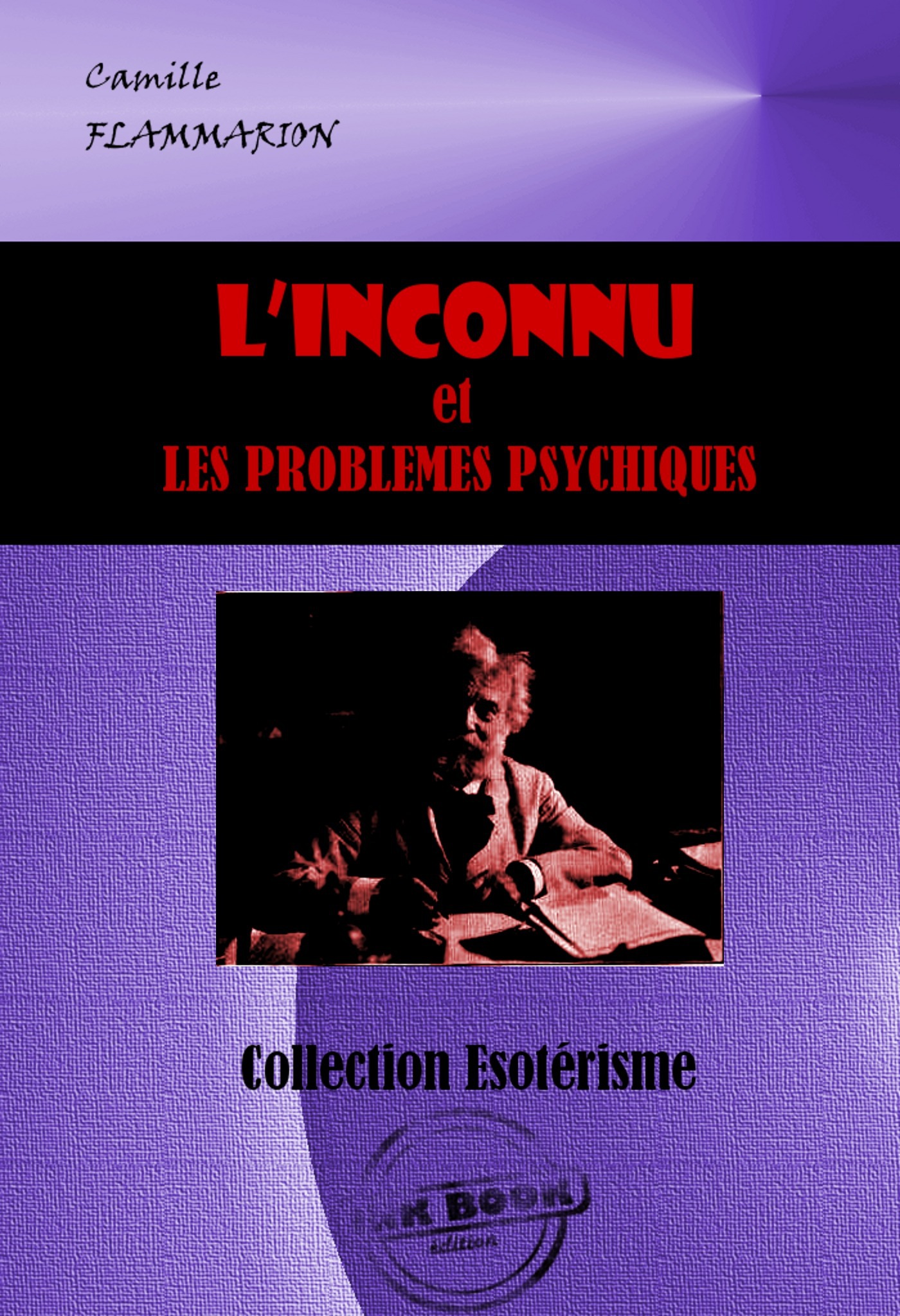 Couverture ebook de L'inconnu et les problèmes psychiques [édition intégrale revue et mise à jour], de Camille Flammarion
