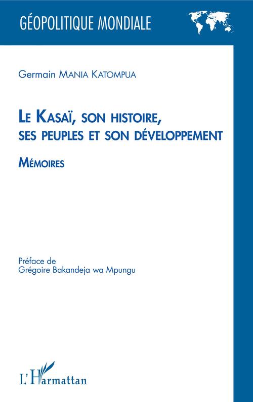 ebook cover of Le Kasaï, son histoire, ses peuples et son développement, by Germain Mania Katompua