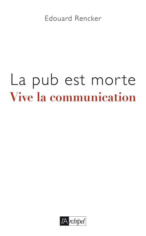 ebook cover of La pub est morte, vive la communication, by Edouard Rencker