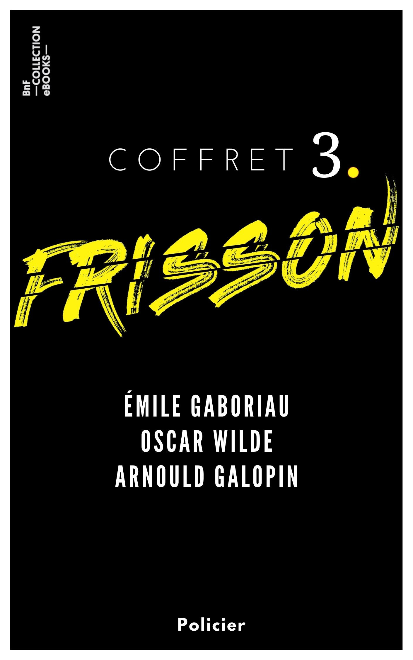 ebook cover of Coffret Frisson n°3 - Émile Gaboriau, Oscar Wilde, Arnould Galopin, by Emile Gaboriau, Arnould Galopin, Oscar Wilde