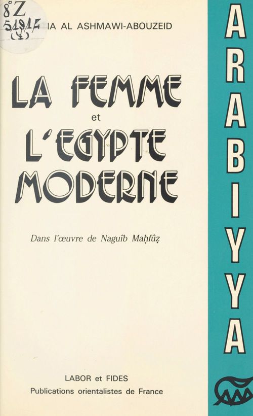 Couverture ebook de La Femme et l'Égypte moderne dans l'oeuvre de Naguîb Mahfûz (1939-1967), de Fawzia Al Ashmawi-Abouzeid