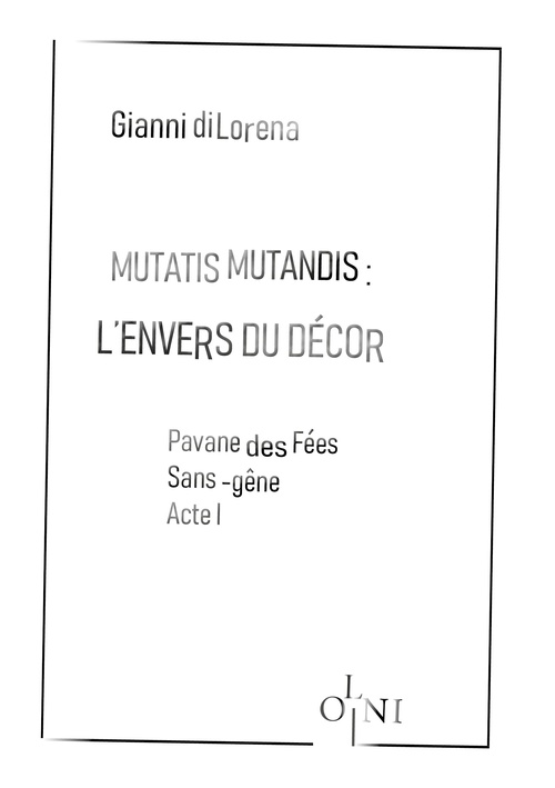 Couverture ebook de Cycle Mutatis Mutandis : L'envers du décor - Pavane des Fées Sans-Gêne : Acte I, de Gianni di Lorena
