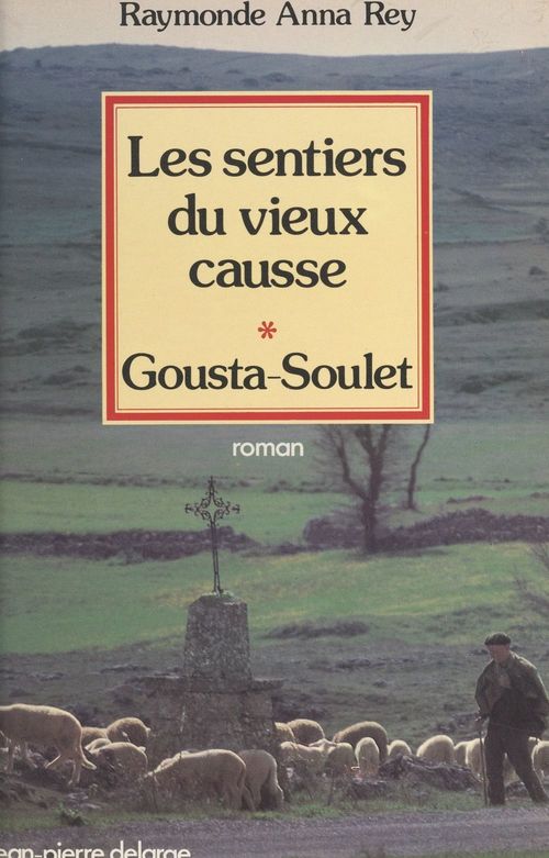 Couverture ebook de Les sentiers du vieux Causse (1). Gousta-Soulet, de Raymonde Anna Rey