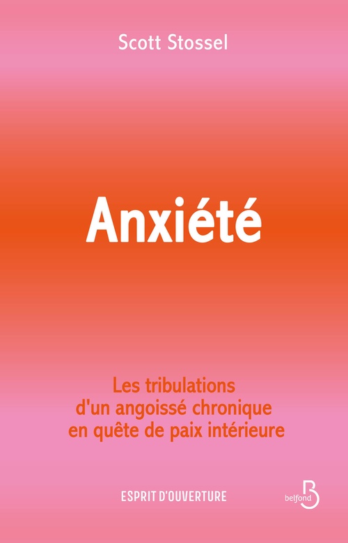 ebook cover of Anxiété - Les tribulations d'un angoissé chronique en quête de paix intérieure, by Scott Stossel