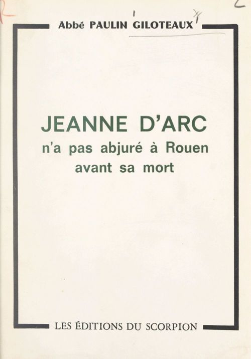 Couverture ebook de Lumière sur un point d'histoire : Jeanne d'Arc n'a pas abjuré à Rouen avant sa mort, de Paulin Giloteaux