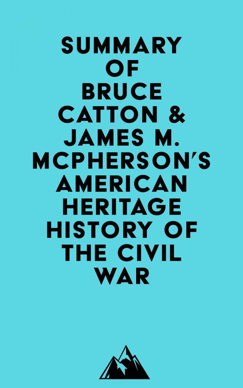 Couverture ebook de Summary of Bruce Catton & James M. McPherson's American Heritage History of the Civil War, de Everest Media