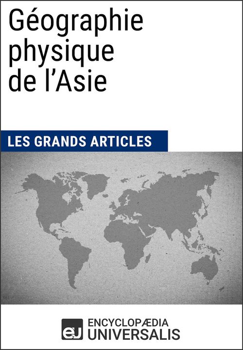 ebook cover of Géographie physique de l'Asie, by Encyclopaedia Universalis, Les Grands Articles