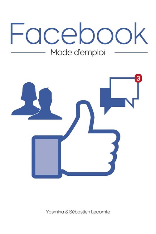 Couverture ebook de Facebook, mode d'emploi, de Yasmina Lecomte, Sébastien Lecomte