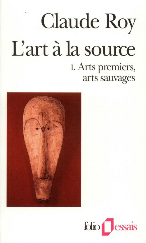 ebook cover of L'art à la source (Tome 1) - Arts premiers, arts sauvages, by Claude Roy