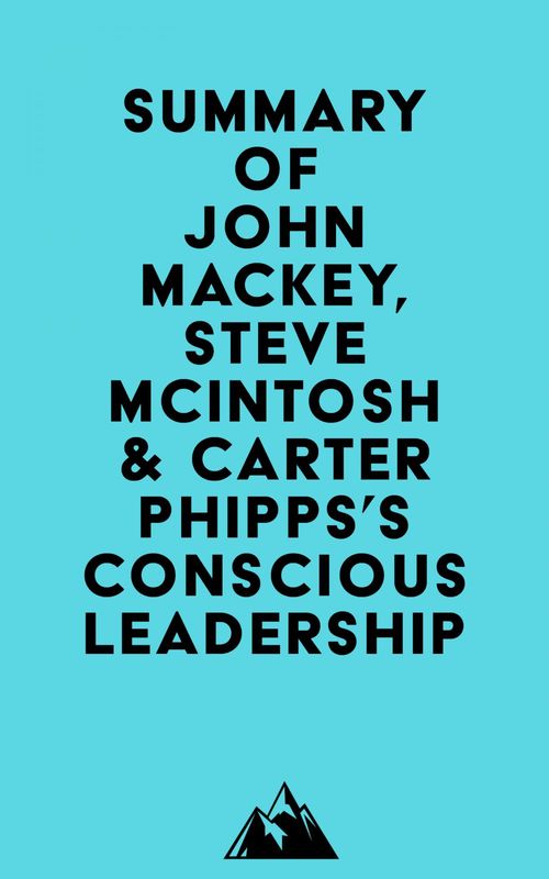 Couverture ebook de Summary of John Mackey, Steve Mcintosh & Carter Phipps's Conscious Leadership, de Everest Media