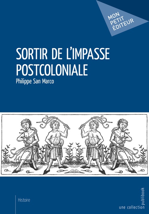 Couverture ebook de Sortir de l'impasse postcoloniale, de Philippe San Marco