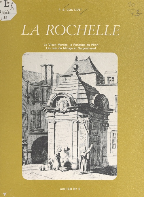 Couverture ebook de La Rochelle (5). Le vieux marché, la fontaine du Pilori, les rues du Minage et Gargoulleaud, de Bernard Coutant