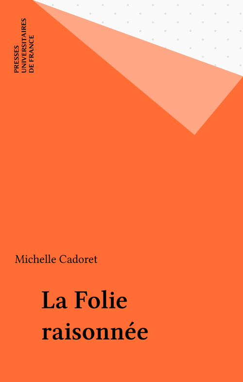 ebook cover of La Folie raisonnée, by Tobie Nathan, Marc Augé, Paul Bercherie, Jean-max Gaudillière, Jean-Pierre Klein, Jean Ayme, Claude David, Daniel Zagury, Michel Audisio, Thierry Tremine, Pierre Legendre, Luigi Cancrini, Philippe Rappard