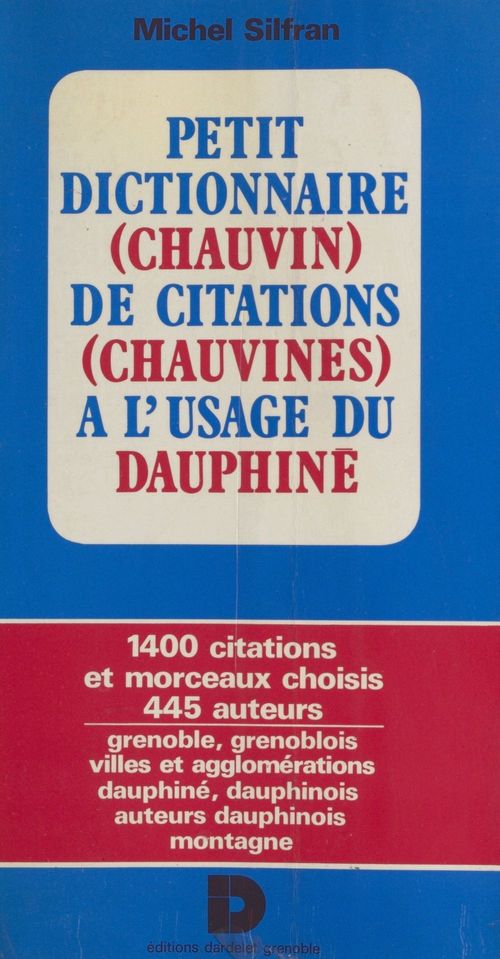 Couverture ebook de Petit dictionnaire (chauvin) de citations (chauvines) à l'usage du Dauphiné, de Michel Silfran