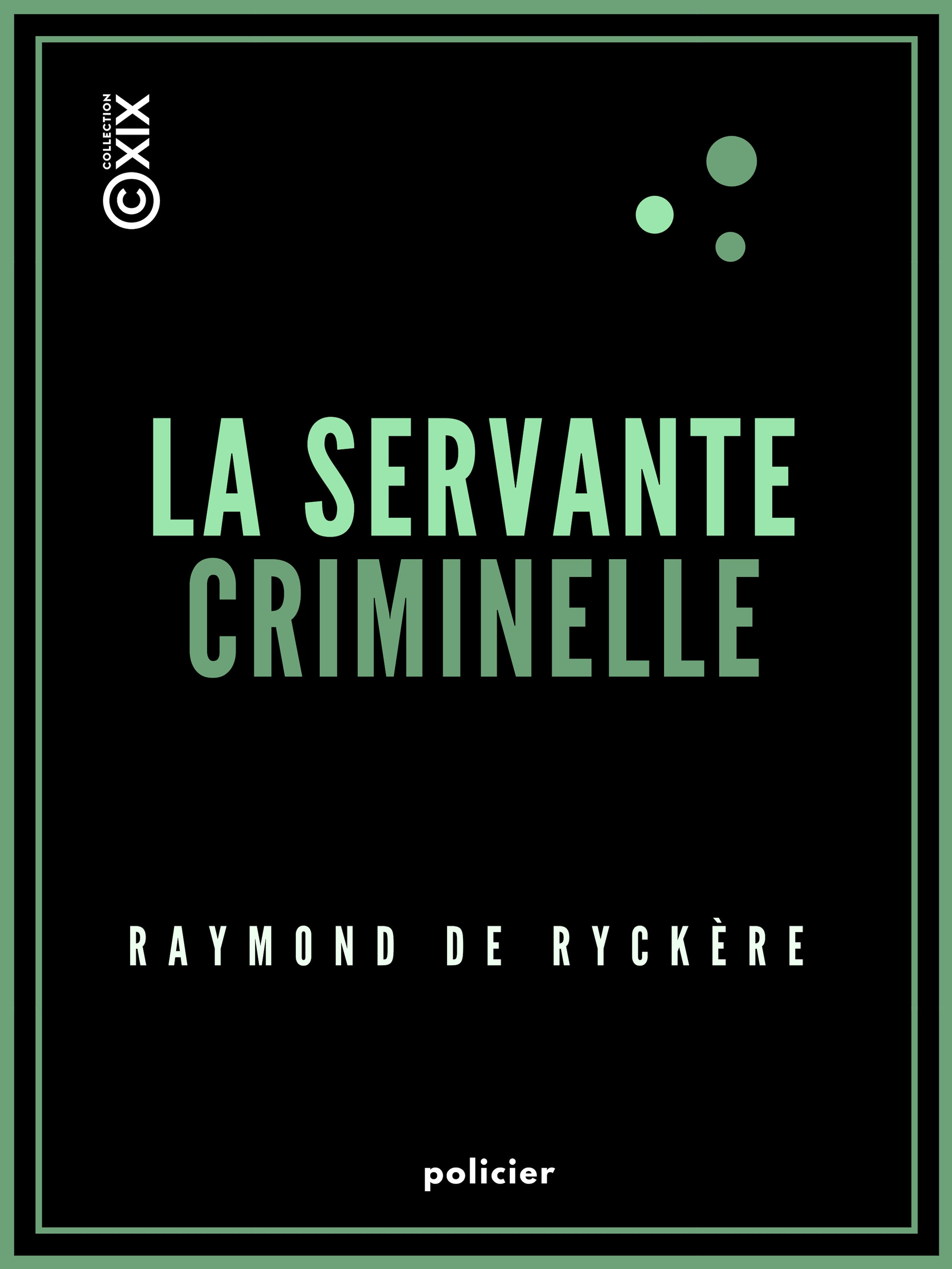 Couverture ebook de La Servante criminelle, de Raymond De Ryckere