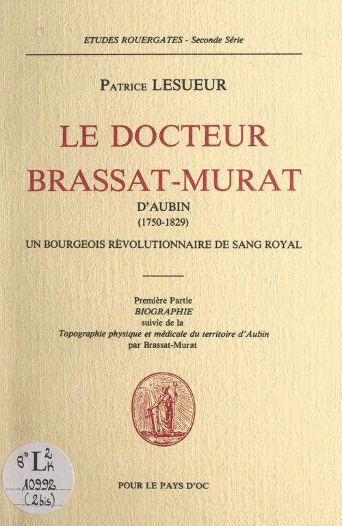 Couverture ebook de Le Docteur Brassat-Murat d'Aubin (1750-1829), un bourgeois révolutionnaire de sang royal (1). Biographie, de Francois-Louis Brassat-Murat, Patrice Lesueur