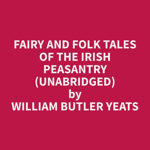 audiobook cover of Fairy and Folk Tales of the Irish Peasantry (Unabridged), by William Butler Yeats