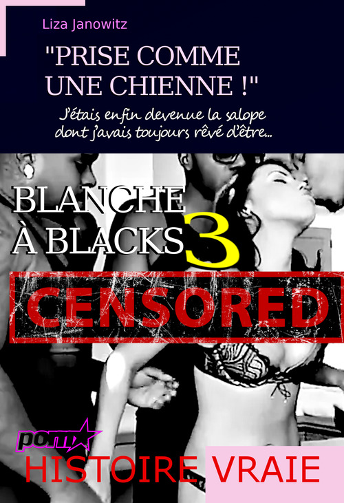 ebook cover of Blanche à Blacks 3 : "Prise comme une chienne !" J´étais enfin devenue la salope dont j´avais toujours rêvé d´être... [d'après une histoire vraie], by Lisa Janowitz