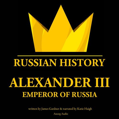 Couverture audiobook de Alexander III, Emperor of Russia, de James Gardner