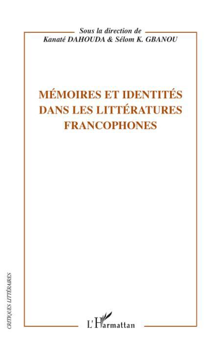Couverture ebook de Mémoires et identités dans les littératures francophones, de Kanaté Dahouda, Selom k. Gbanou
