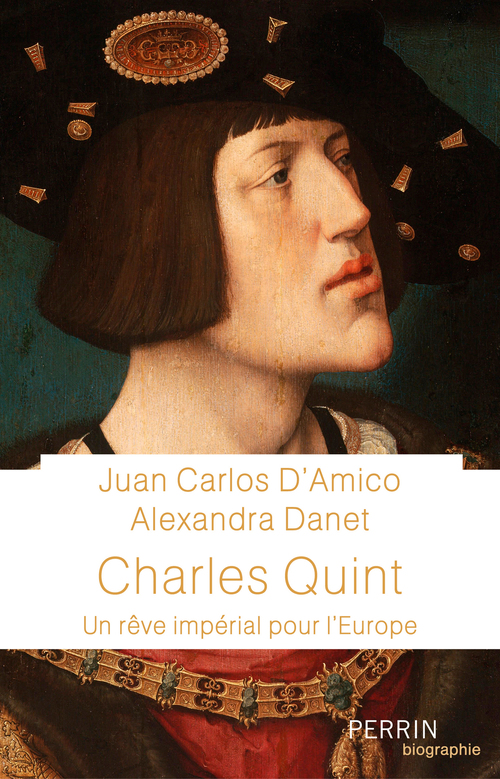 Couverture ebook de Charles Quint - Un rêve impérial pour l'Europe, de Juan Carlos d' Amico, Alexandra Danet